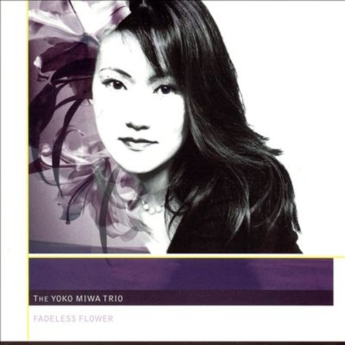 Fadeless Flower - Yoko Miwa Trio - 500px